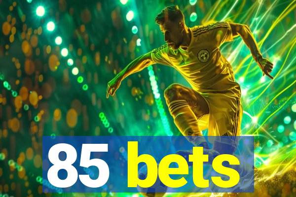 85 bets